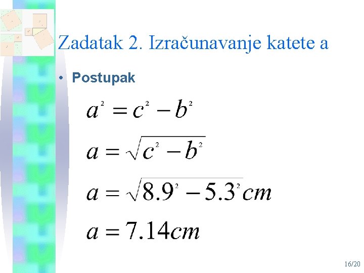 Zadatak 2. Izračunavanje katete a • Postupak 16/20 