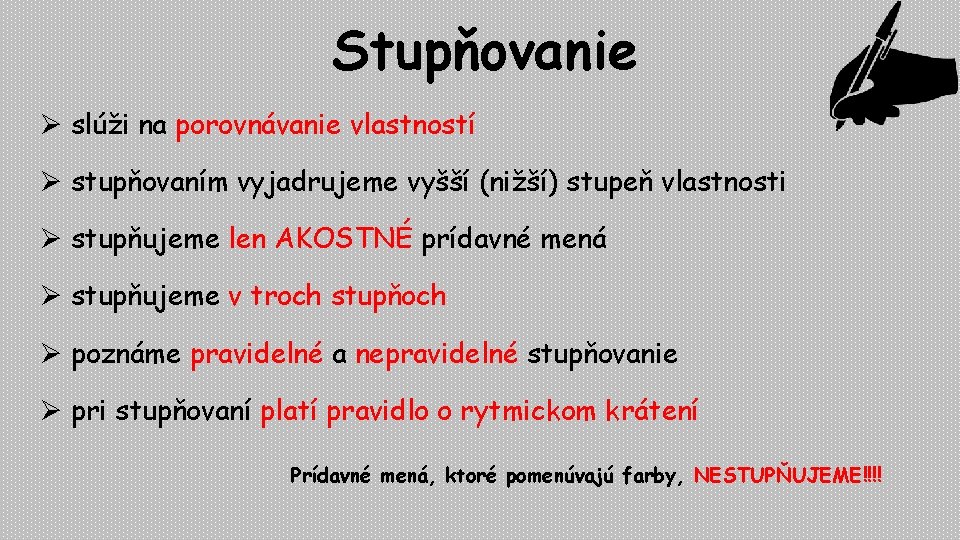 Stupňovanie Ø slúži na porovnávanie vlastností Ø stupňovaním vyjadrujeme vyšší (nižší) stupeň vlastnosti Ø