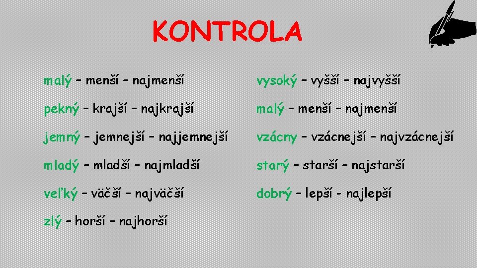 KONTROLA malý – menší – najmenší vysoký – vyšší – najvyšší pekný – krajší