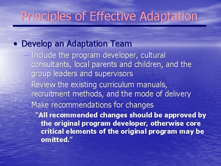 Principles of Effective Adaptation • Develop an Adaptation Team – Include the program developer,