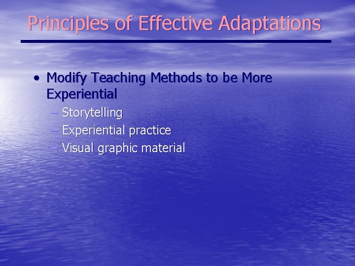 Principles of Effective Adaptations • Modify Teaching Methods to be More Experiential – Storytelling