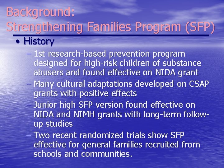 Background: Strengthening Families Program (SFP) • History – 1 st research-based prevention program designed