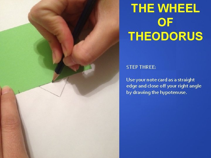 THE WHEEL OF THEODORUS STEP THREE: Use your note card as a straight edge