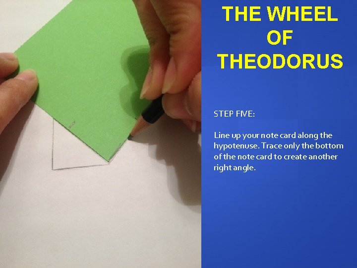 THE WHEEL OF THEODORUS STEP FIVE: Line up your note card along the hypotenuse.