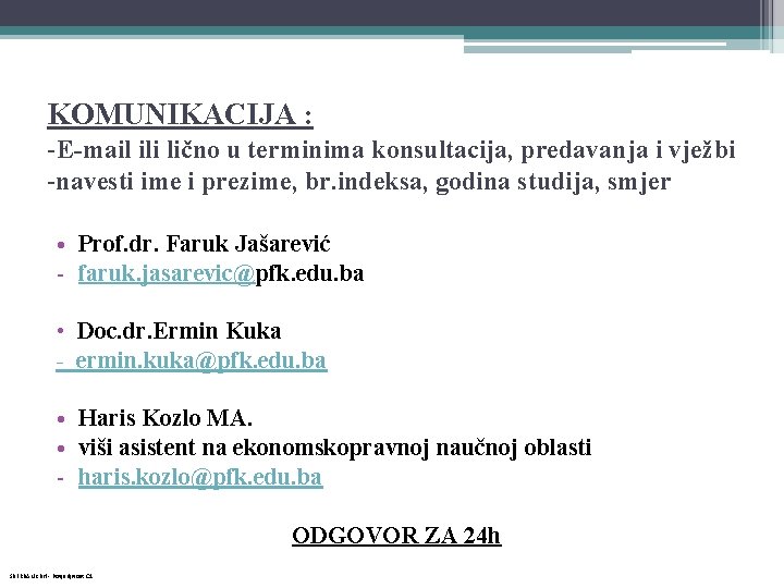 KOMUNIKACIJA : -E-mail ili lično u terminima konsultacija, predavanja i vježbi -navesti ime i