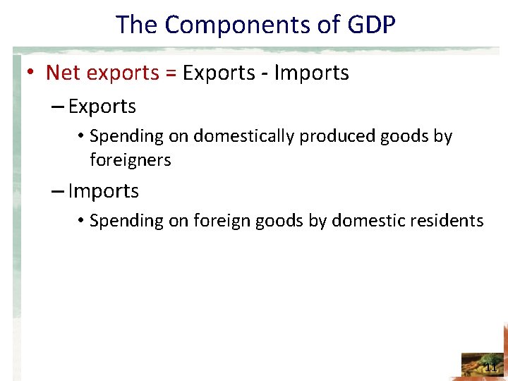 The Components of GDP • Net exports = Exports - Imports – Exports •