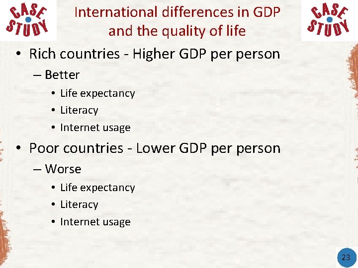 International differences in GDP and the quality of life • Rich countries - Higher