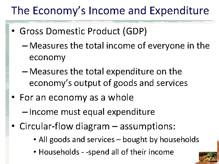 The Economy’s Income and Expenditure • Gross Domestic Product (GDP) – Measures the total