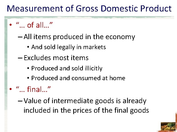 Measurement of Gross Domestic Product • “… of all…” – All items produced in