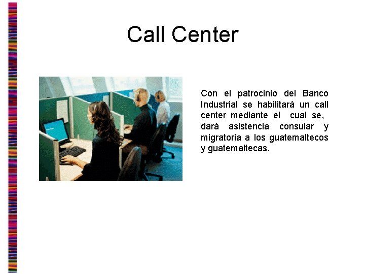 Call Center Con el patrocinio del Banco Industrial se habilitará un call center mediante