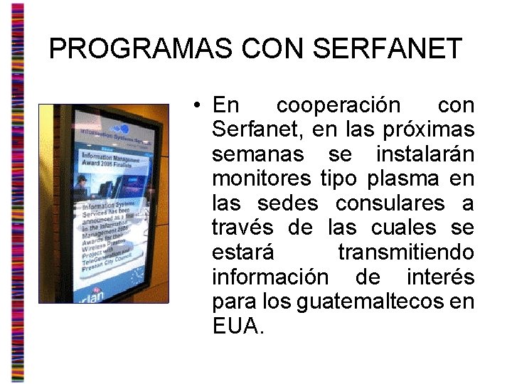 PROGRAMAS CON SERFANET • En cooperación con Serfanet, en las próximas semanas se instalarán