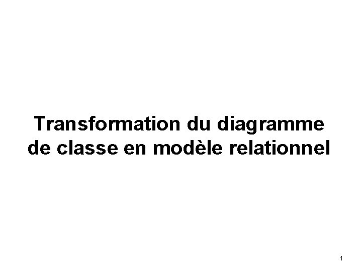Transformation du diagramme de classe en modèle relationnel 1 