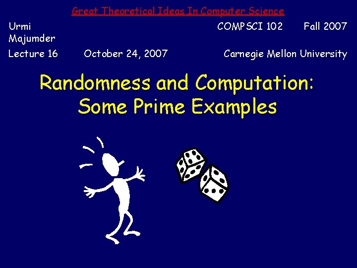Great Theoretical Ideas In Computer Science Urmi Majumder Lecture 16 COMPSCI 102 October 24,