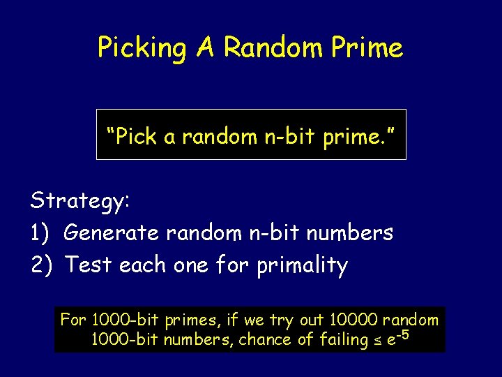 Picking A Random Prime “Pick a random n-bit prime. ” Strategy: 1) Generate random