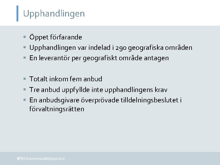 Upphandlingen § Öppet förfarande § Upphandlingen var indelad i 290 geografiska områden § En