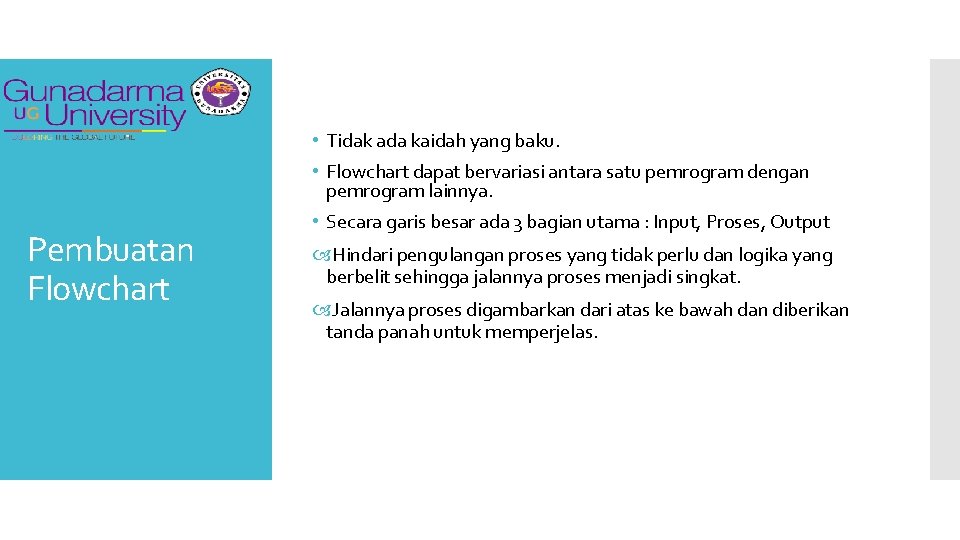  • Tidak ada kaidah yang baku. • Flowchart dapat bervariasi antara satu pemrogram