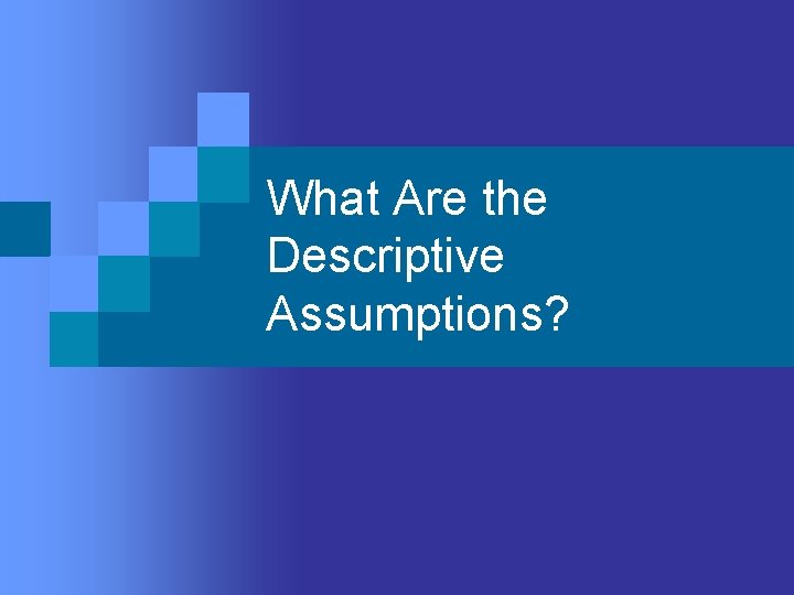 What Are the Descriptive Assumptions? 