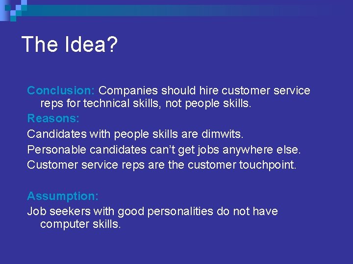 The Idea? Conclusion: Companies should hire customer service reps for technical skills, not people