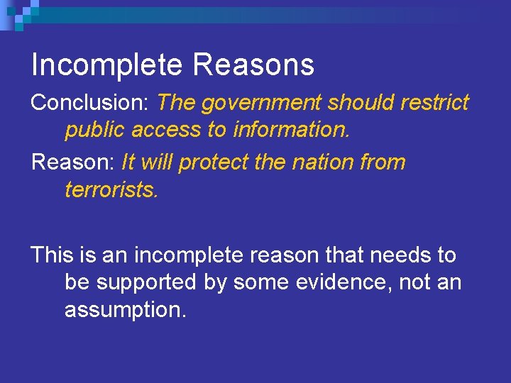 Incomplete Reasons Conclusion: The government should restrict public access to information. Reason: It will