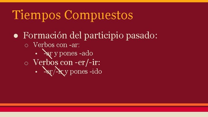 Tiempos Compuestos ● Formación del participio pasado: o Verbos con -ar: § -ar y