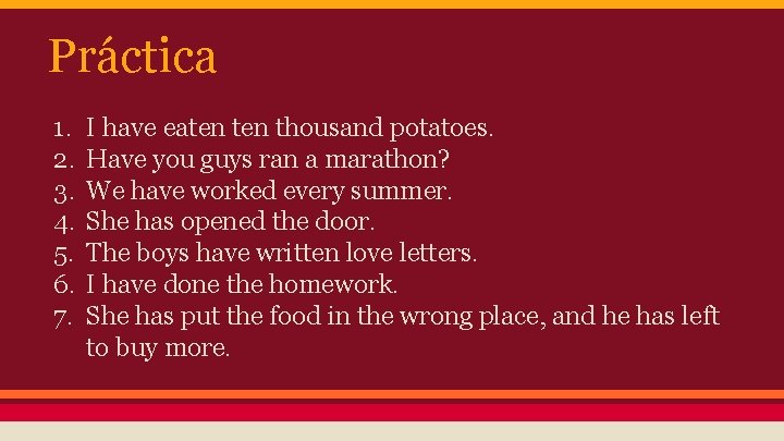 Práctica 1. 2. 3. 4. 5. 6. 7. I have eaten thousand potatoes. Have