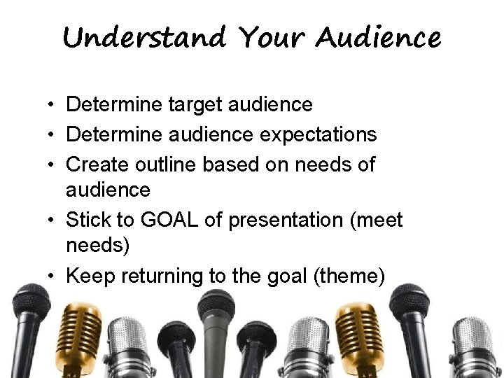 Understand Your Audience • Determine target audience • Determine audience expectations • Create outline