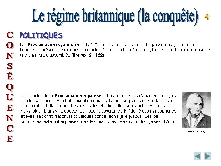 La Proclamation royale devient la 1 ère constitution du Québec. Le gouverneur, nommé à