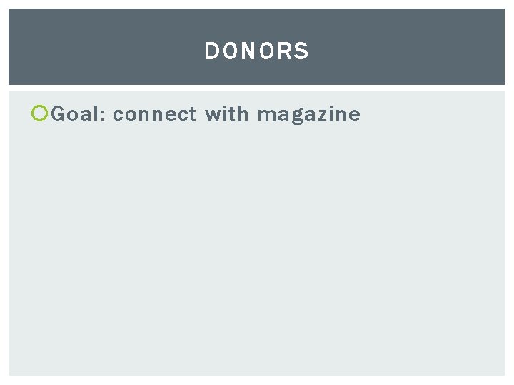 DONORS Goal: connect with magazine 