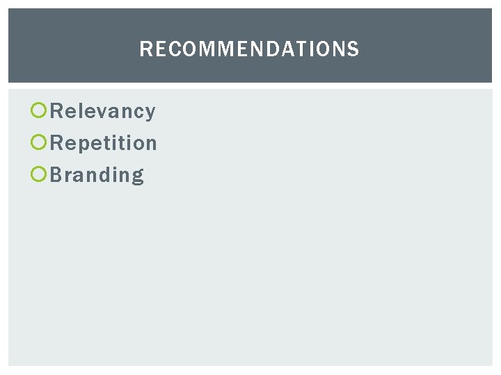 RECOMMENDATIONS Relevancy Repetition Branding 