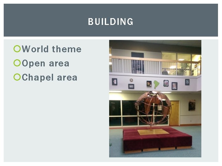 BUILDING World theme Open area Chapel area 