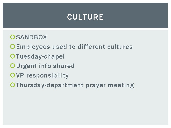 CULTURE SANDBOX Employees used to different cultures Tuesday-chapel Urgent info shared VP responsibility Thursday-department