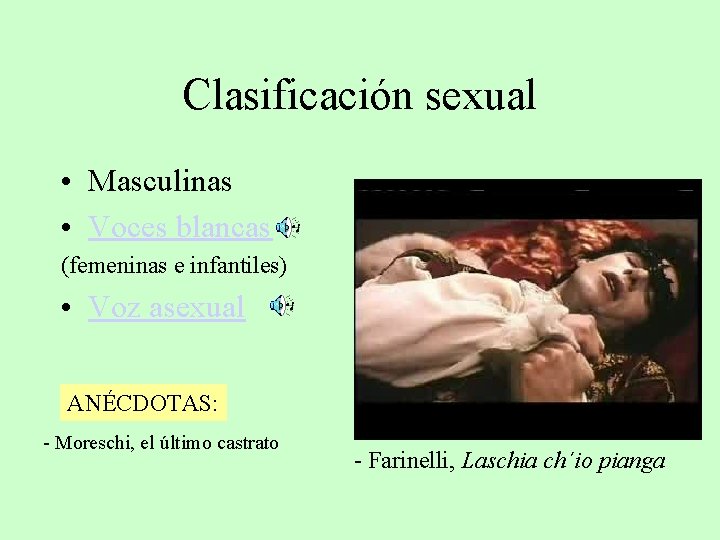 Clasificación sexual • Masculinas • Voces blancas (femeninas e infantiles) • Voz asexual ANÉCDOTAS: Clasificación sexual • Masculinas • Voces blancas (femeninas e infantiles) • Voz asexual ANÉCDOTAS: