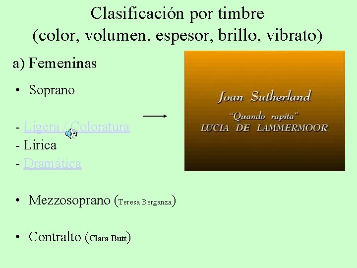 Clasificación por timbre (color, volumen, espesor, brillo, vibrato) a) Femeninas • Soprano - Ligera Clasificación por timbre (color, volumen, espesor, brillo, vibrato) a) Femeninas • Soprano - Ligera