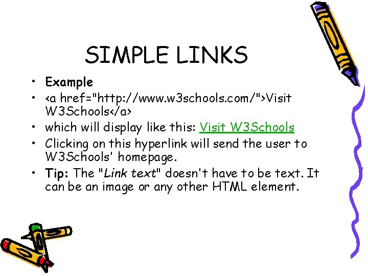 SIMPLE LINKS • Example • <a href="http: //www. w 3 schools. com/">Visit W 3
