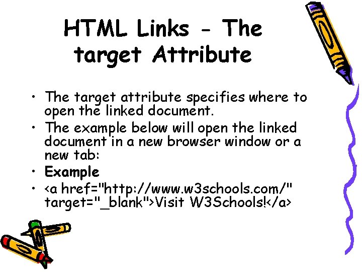 HTML Links - The target Attribute • The target attribute specifies where to open