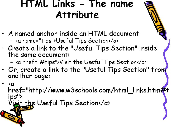 HTML Links - The name Attribute • A named anchor inside an HTML document:
