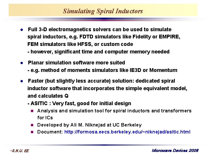 Simulating Spiral Inductors Full 3 -D electromagnetics solvers can be used to simulate spiral