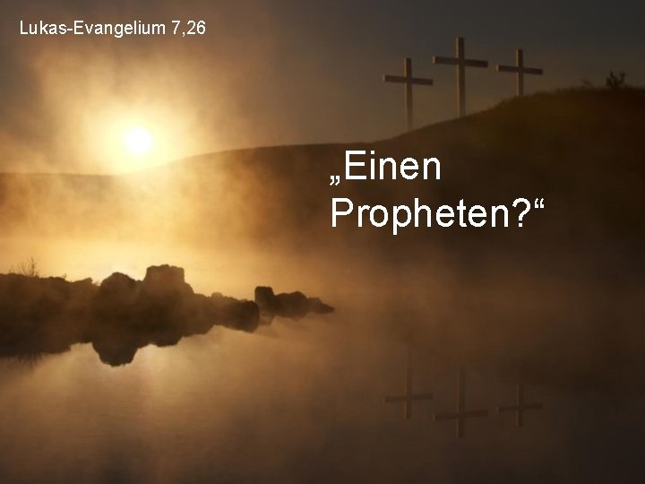 Lukas-Evangelium 7, 26 „Einen Propheten? “ 