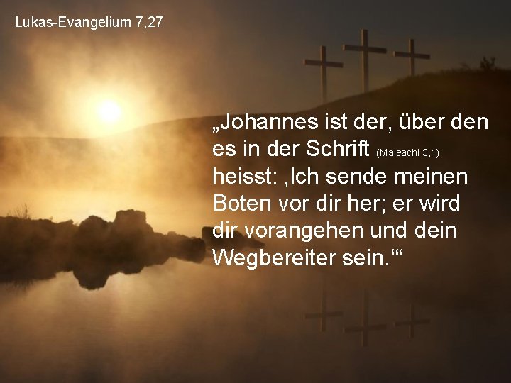 Lukas-Evangelium 7, 27 „Johannes ist der, über den es in der Schrift (Maleachi 3,