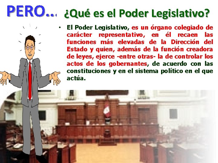 PERO. . . ¿Qué es el Poder Legislativo? • El Poder Legislativo, es un