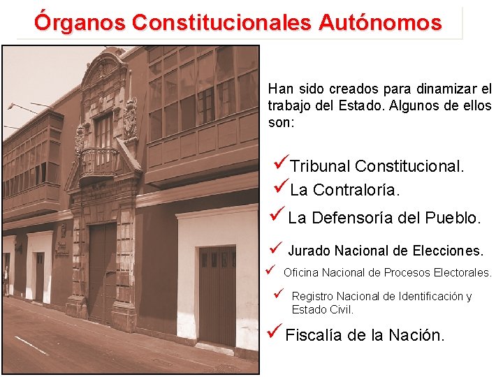 Órganos Constitucionales Autónomos Han sido creados para dinamizar el trabajo del Estado. Algunos de