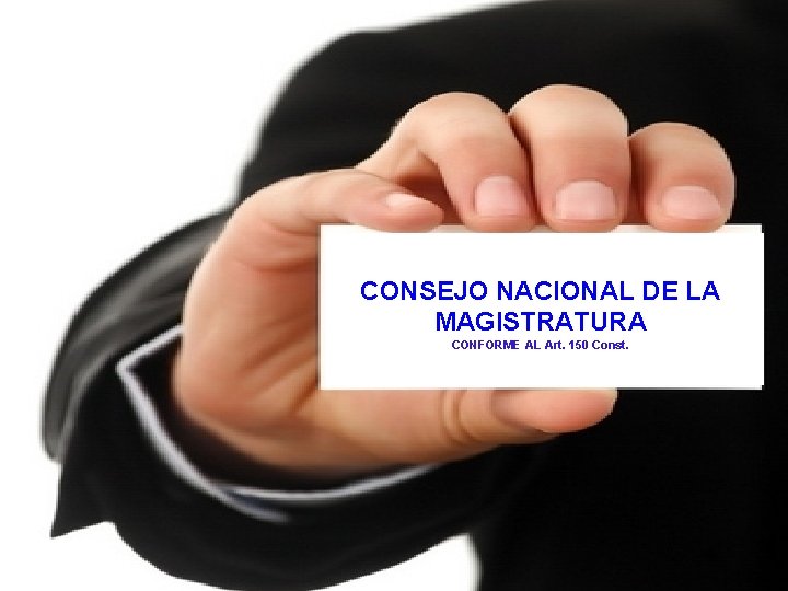 C) MAGISTRATURA CONSTITUCIONAL CONSEJO NACIONAL DE LA MAGISTRATURA CONFORME AL Art. 150 Const. 55