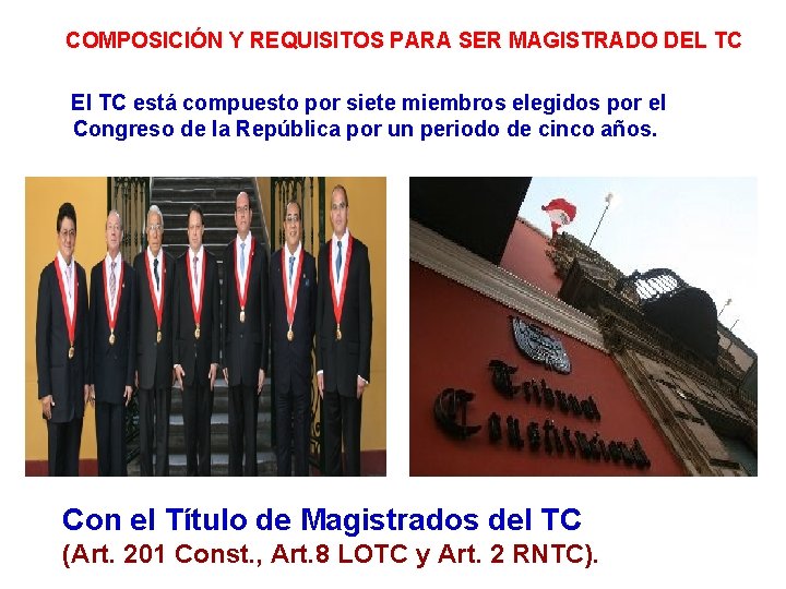 COMPOSICIÓN Y REQUISITOS PARA SER MAGISTRADO DEL TC El TC está compuesto por siete