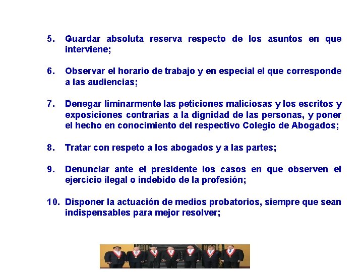 5. Guardar absoluta reserva respecto de los asuntos en que interviene; 6. Observar el