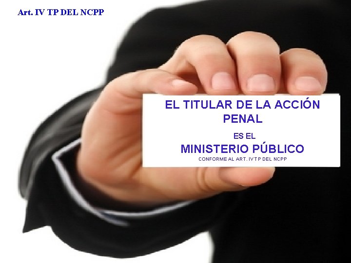 Art. IV TP DEL NCPP EL TITULAR DE LA ACCIÓN PENAL ES EL MINISTERIO