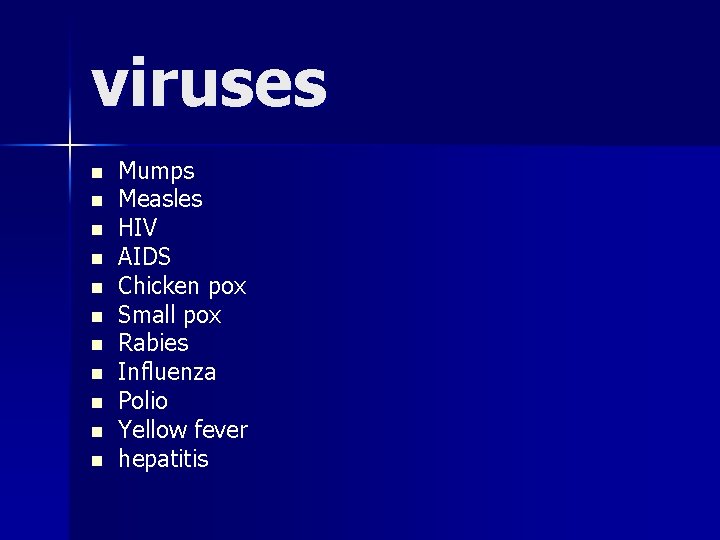 viruses n n n Mumps Measles HIV AIDS Chicken pox Small pox Rabies Influenza viruses n n n Mumps Measles HIV AIDS Chicken pox Small pox Rabies Influenza