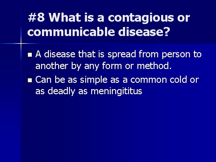 #8 What is a contagious or communicable disease? A disease that is spread from #8 What is a contagious or communicable disease? A disease that is spread from