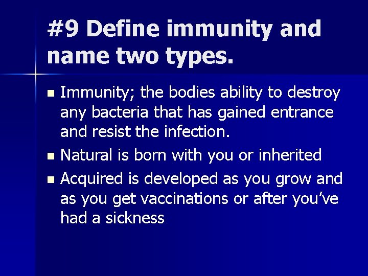 #9 Define immunity and name two types. Immunity; the bodies ability to destroy any #9 Define immunity and name two types. Immunity; the bodies ability to destroy any