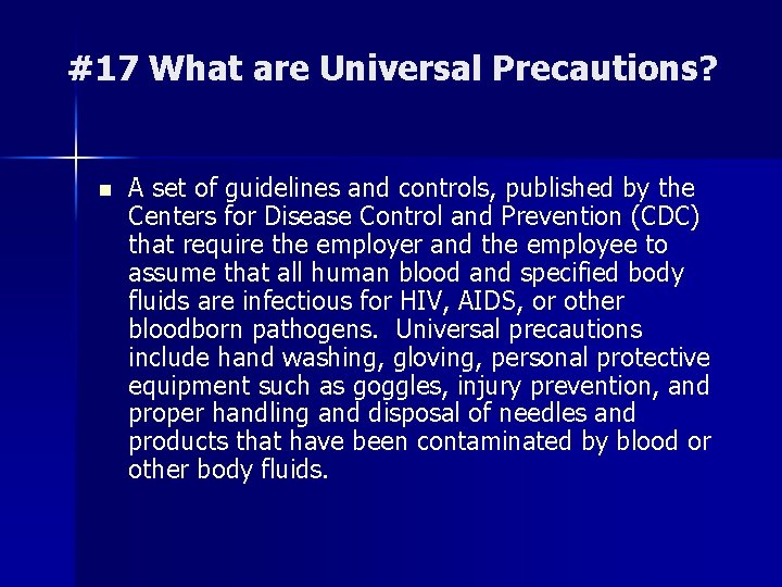 #17 What are Universal Precautions? n A set of guidelines and controls, published by #17 What are Universal Precautions? n A set of guidelines and controls, published by