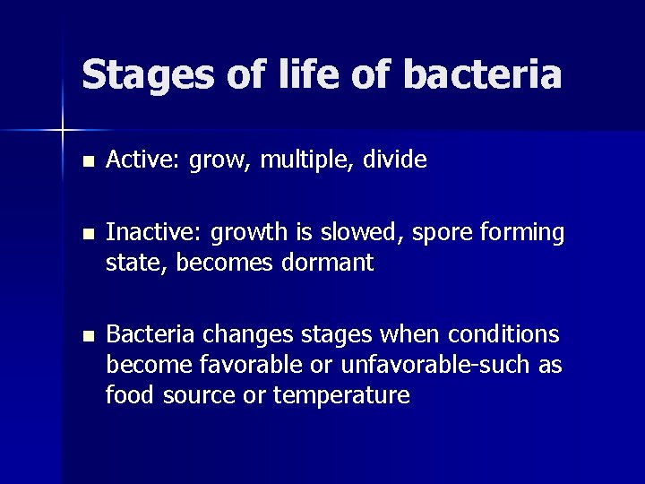 Stages of life of bacteria n Active: grow, multiple, divide n Inactive: growth is Stages of life of bacteria n Active: grow, multiple, divide n Inactive: growth is